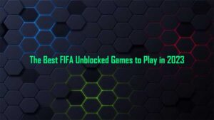 The Best FIFA Unblocked Games to Play in 2023