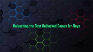 Unleashing the Best Unblocked Games for Boys