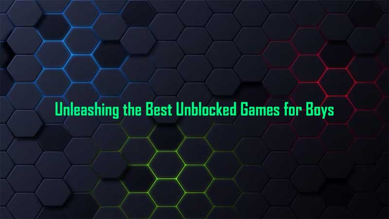 Unleashing the Best Unblocked Games for Boys